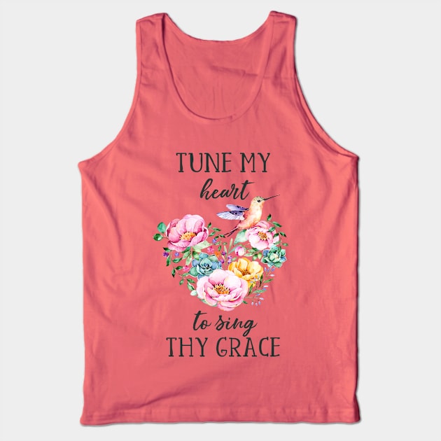 Tune My Heart to Sing Thy Grace Tank Top by DownThePath